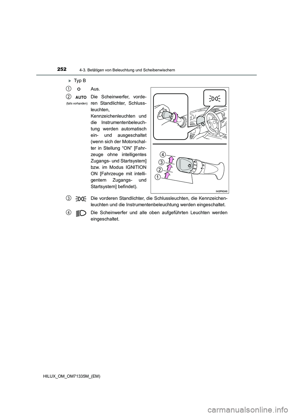 TOYOTA HILUX 2022  Betriebsanleitungen (in German) 2524-3. Betätigen von Beleuchtung und Scheibenwischern
HILUX_OM_OM71335M_(EM)
Ty p  B
Aus.
Die Scheinwerfer, vorde-
ren Standlichter, Schluss-
leuchten,
Kennzeichenleuchten und
die Instrumentenbel