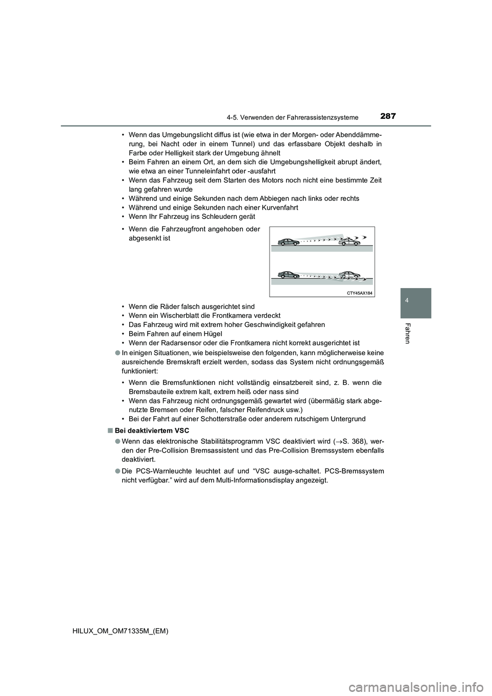 TOYOTA HILUX 2022 Betriebsanleitungen (in German) 2874-5. Verwenden der Fahrerassistenzsysteme
4
Fahren
HILUX_OM_OM71335M_(EM)• Wenn das Umgebungslicht diffus ist (wie etwa in der Morgen- oder Abenddämme-
rung, bei Nacht oder in einem Tunnel) und TOYOTA HILUX 2022 Betriebsanleitungen (in German) 2874-5. Verwenden der Fahrerassistenzsysteme
4
Fahren
HILUX_OM_OM71335M_(EM)• Wenn das Umgebungslicht diffus ist (wie etwa in der Morgen- oder Abenddämme-
rung, bei Nacht oder in einem Tunnel) und