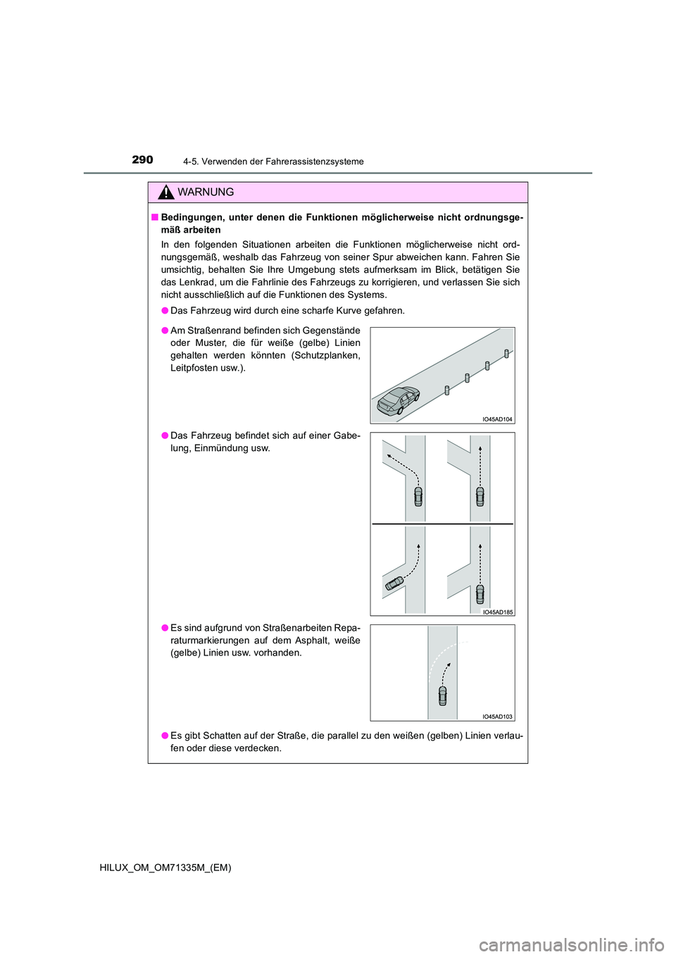 TOYOTA HILUX 2022  Betriebsanleitungen (in German) 2904-5. Verwenden der Fahrerassistenzsysteme
HILUX_OM_OM71335M_(EM)
WARNUNG
�QBedingungen, unter denen die Funktionen möglicherweise nicht ordnungsge- 
mäß arbeiten 
In den folgenden Situationen ar