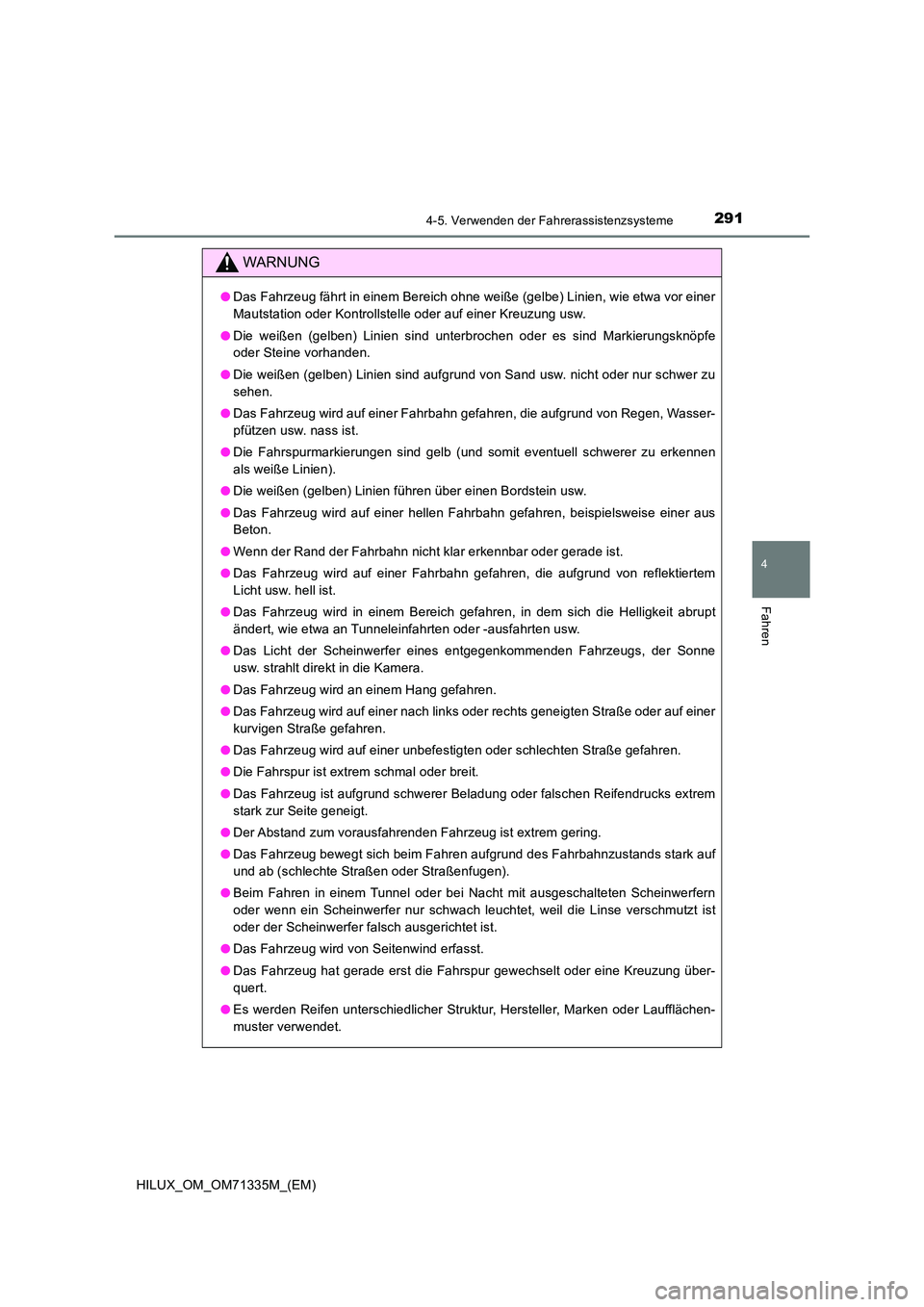TOYOTA HILUX 2022  Betriebsanleitungen (in German) 2914-5. Verwenden der Fahrerassistenzsysteme
4
Fahren
HILUX_OM_OM71335M_(EM)
WARNUNG
�ODas Fahrzeug fährt in einem Bereich ohne weiße (gelbe) Linien, wie etwa vor einer 
Mautstation oder Kontrollste