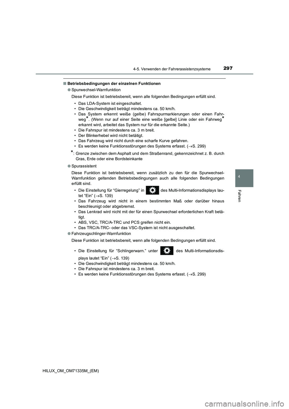 TOYOTA HILUX 2022  Betriebsanleitungen (in German) 2974-5. Verwenden der Fahrerassistenzsysteme
4
Fahren
HILUX_OM_OM71335M_(EM)
�QBetriebsbedingungen der einzelnen Funktionen
�OSpurwechsel-Warnfunktion
Diese Funktion ist betriebsbereit, wenn alle folg
