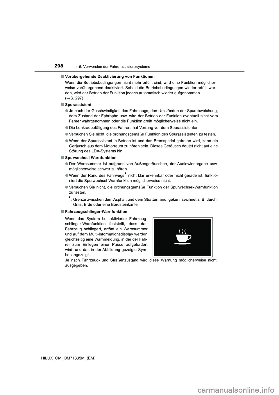 TOYOTA HILUX 2022  Betriebsanleitungen (in German) 2984-5. Verwenden der Fahrerassistenzsysteme
HILUX_OM_OM71335M_(EM)�QVorübergehende Deaktivierung von Funktionen
Wenn die Betriebsbedingungen nicht mehr erfüllt sind, wird eine Funktion möglicher-
