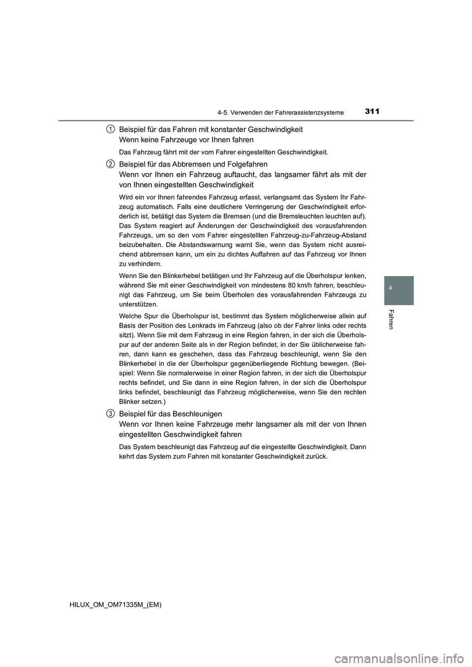 TOYOTA HILUX 2022  Betriebsanleitungen (in German) 3114-5. Verwenden der Fahrerassistenzsysteme
4
Fahren
HILUX_OM_OM71335M_(EM)
Beispiel für das Fahren mit konstanter Geschwindigkeit 
Wenn keine Fahrzeuge vor Ihnen fahren
Das Fahrzeug fährt mit der 