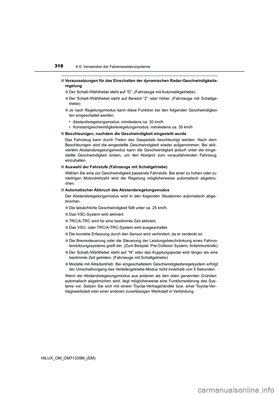 TOYOTA HILUX 2022  Betriebsanleitungen (in German) 3184-5. Verwenden der Fahrerassistenzsysteme
HILUX_OM_OM71335M_(EM)
�QVoraussetzungen für das Einschalten der dynamischen Radar-Geschwindigkeits-
regelung
�ODer Schalt-/Wählhebel steht auf “D”. 