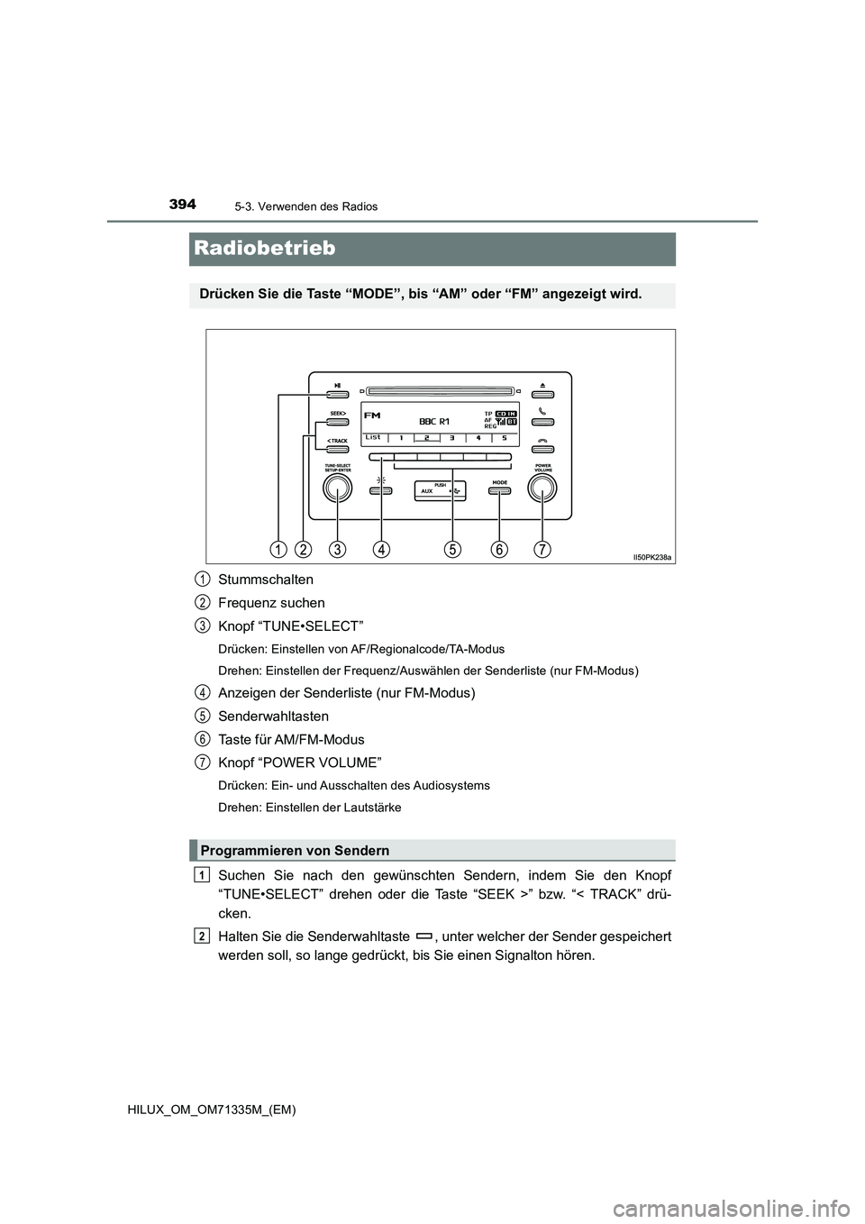 TOYOTA HILUX 2022  Betriebsanleitungen (in German) 3945-3. Verwenden des Radios
HILUX_OM_OM71335M_(EM)
Radiobetrieb
Stummschalten
Frequenz suchen
Knopf “TUNE•SELECT”
Drücken: Einstellen von AF/Regionalcode/TA-Modus
Drehen: Einstellen der Freque