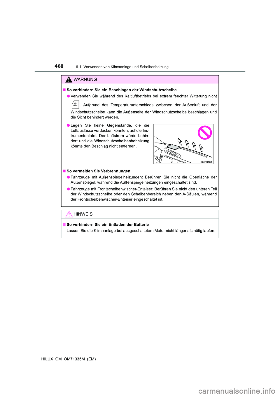 TOYOTA HILUX 2022  Betriebsanleitungen (in German) 4606-1. Verwenden von Klimaanlage und Scheibenheizung
HILUX_OM_OM71335M_(EM)
WARNUNG
�QSo verhindern Sie ein Beschlagen der Windschutzscheibe 
�O Verwenden Sie während des Kaltluftbetriebs bei extrem