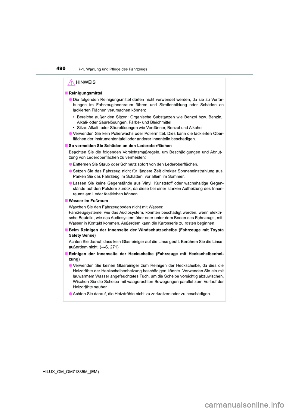 TOYOTA HILUX 2022  Betriebsanleitungen (in German) 4907-1. Wartung und Pflege des Fahrzeugs
HILUX_OM_OM71335M_(EM)
HINWEIS
�QReinigungsmittel 
�O Die folgenden Reinigungsmittel dürfen nicht verwendet werden, da sie zu Verfär- 
bungen im Fahrzeuginne