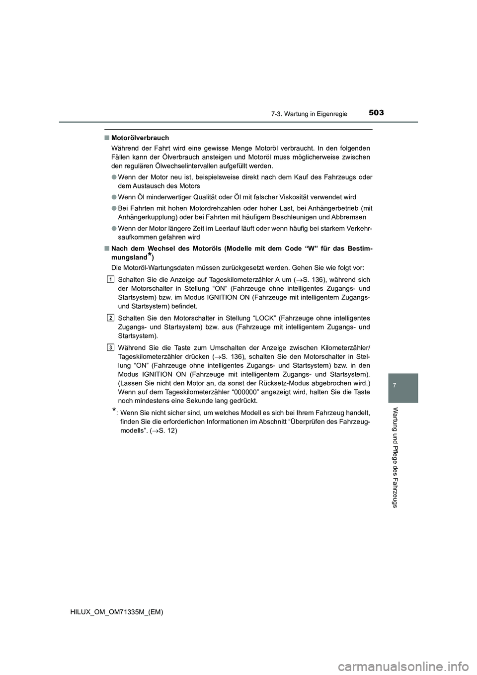 TOYOTA HILUX 2022  Betriebsanleitungen (in German) 5037-3. Wartung in Eigenregie
HILUX_OM_OM71335M_(EM)
7
Wartung und Pflege des Fahrzeugs
�QMotorölverbrauch
Während der Fahrt wird eine gewisse Menge Motoröl verbraucht. In den folgenden
Fällen kan
