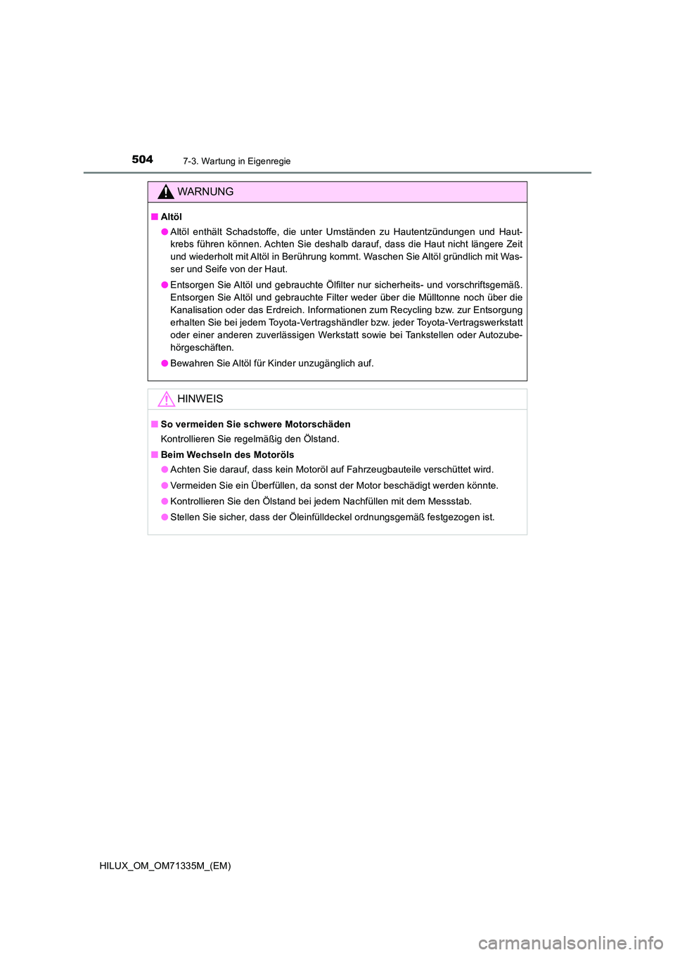 TOYOTA HILUX 2022  Betriebsanleitungen (in German) 5047-3. Wartung in Eigenregie
HILUX_OM_OM71335M_(EM)
WARNUNG
�QAltöl 
�O Altöl enthält Schadstoffe, die unter Umständen zu Hautentzündungen und Haut- 
krebs führen können. Achten Sie deshalb da