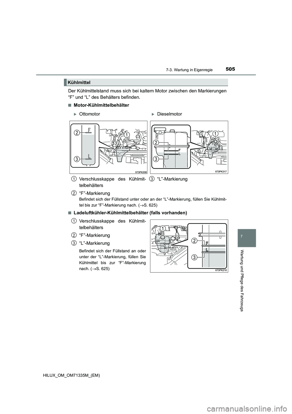 TOYOTA HILUX 2022  Betriebsanleitungen (in German) 5057-3. Wartung in Eigenregie
HILUX_OM_OM71335M_(EM)
7
Wartung und Pflege des Fahrzeugs
Der Kühlmittelstand muss sich bei kaltem Motor zwischen den Markierungen
“F” und “L” des Behälters bef