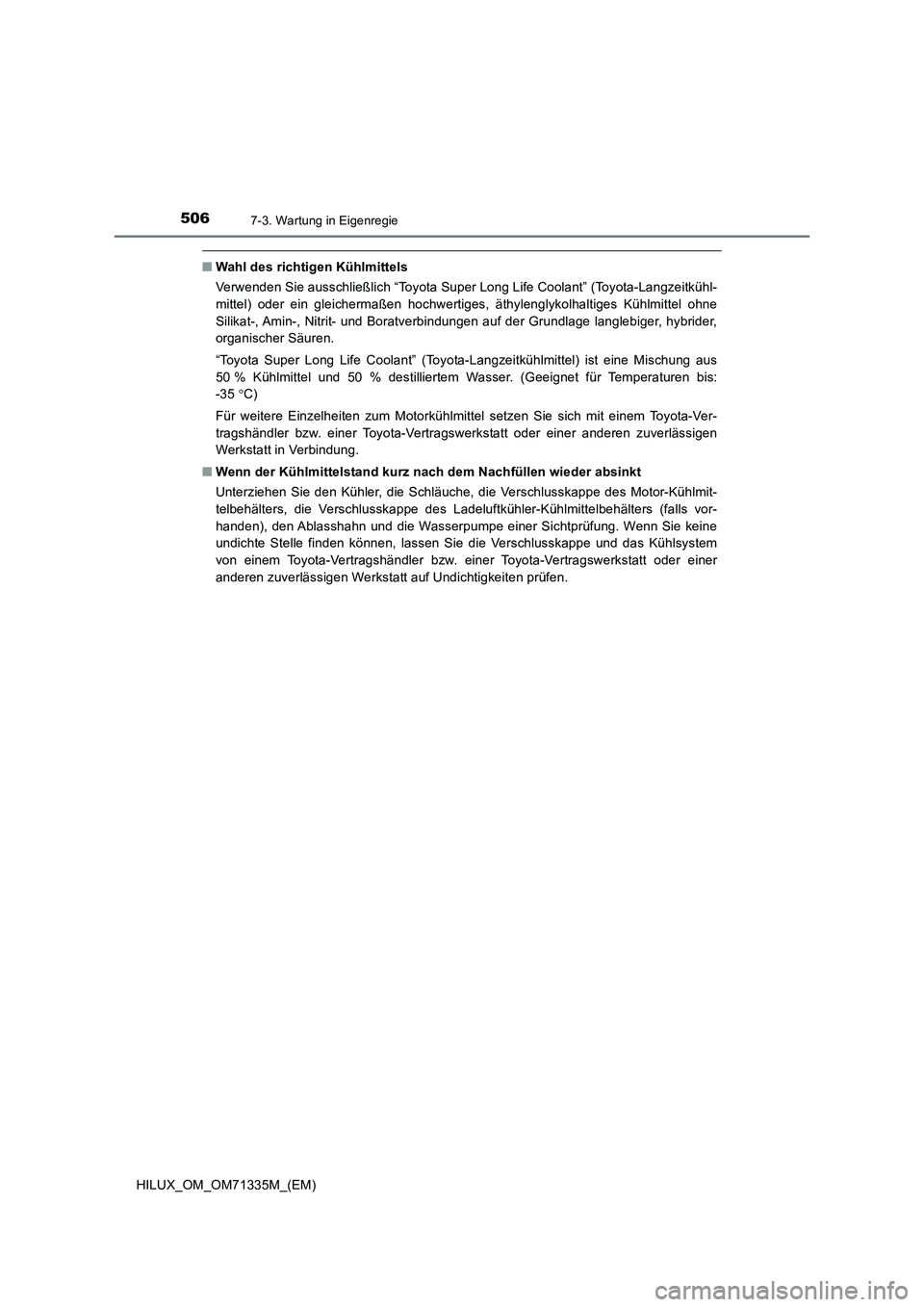 TOYOTA HILUX 2022  Betriebsanleitungen (in German) 5067-3. Wartung in Eigenregie
HILUX_OM_OM71335M_(EM)
�QWahl des richtigen Kühlmittels
Verwenden Sie ausschließlich “Toyota Super Long Life Coolant” (Toyota-Langzeitkühl-
mittel) oder ein gleich