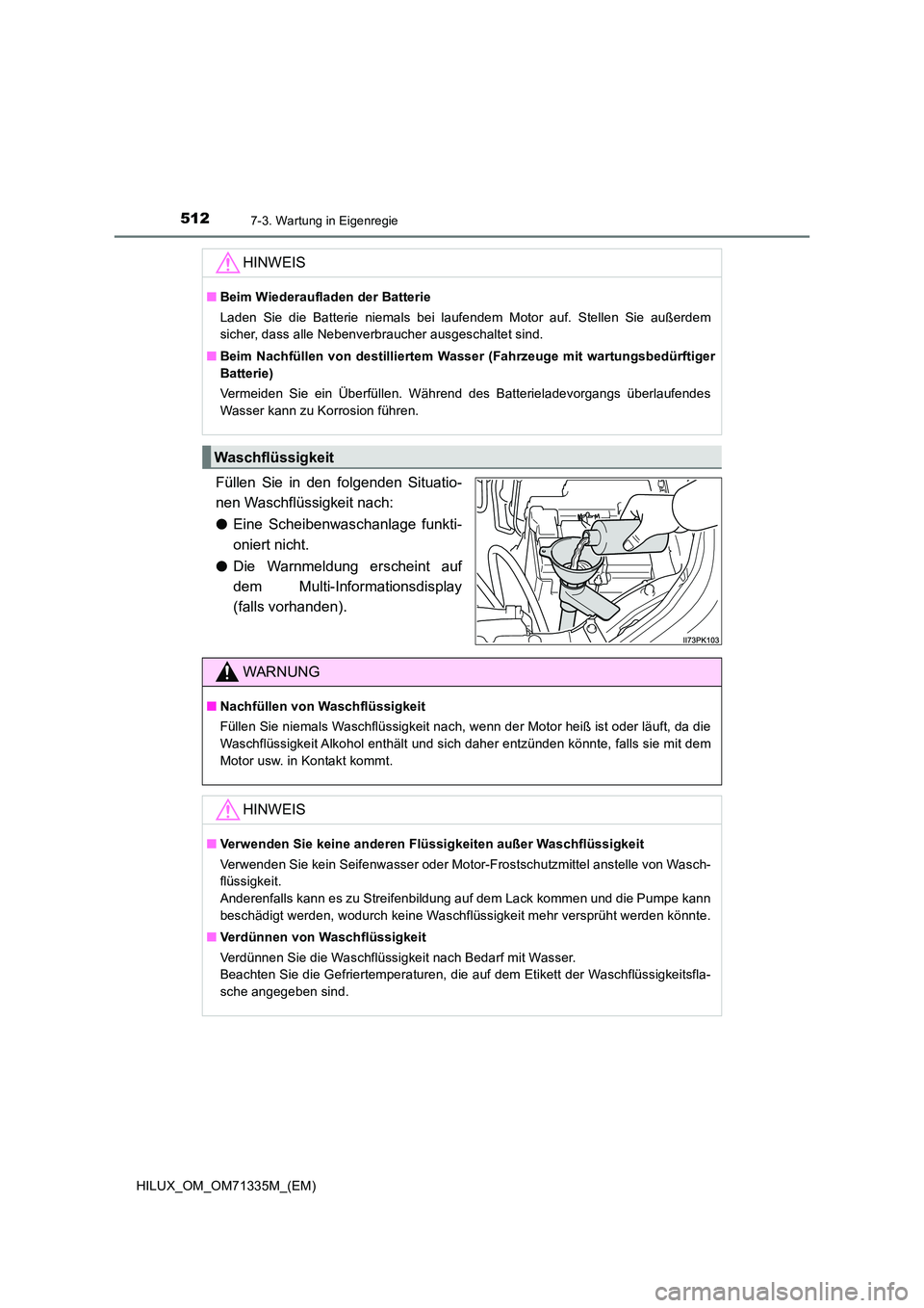 TOYOTA HILUX 2022  Betriebsanleitungen (in German) 5127-3. Wartung in Eigenregie
HILUX_OM_OM71335M_(EM)
Füllen Sie in den folgenden Situatio- 
nen Waschflüssigkeit nach: 
�O Eine Scheibenwaschanlage funkti- 
oniert nicht. 
�O Die Warnmeldung erschei