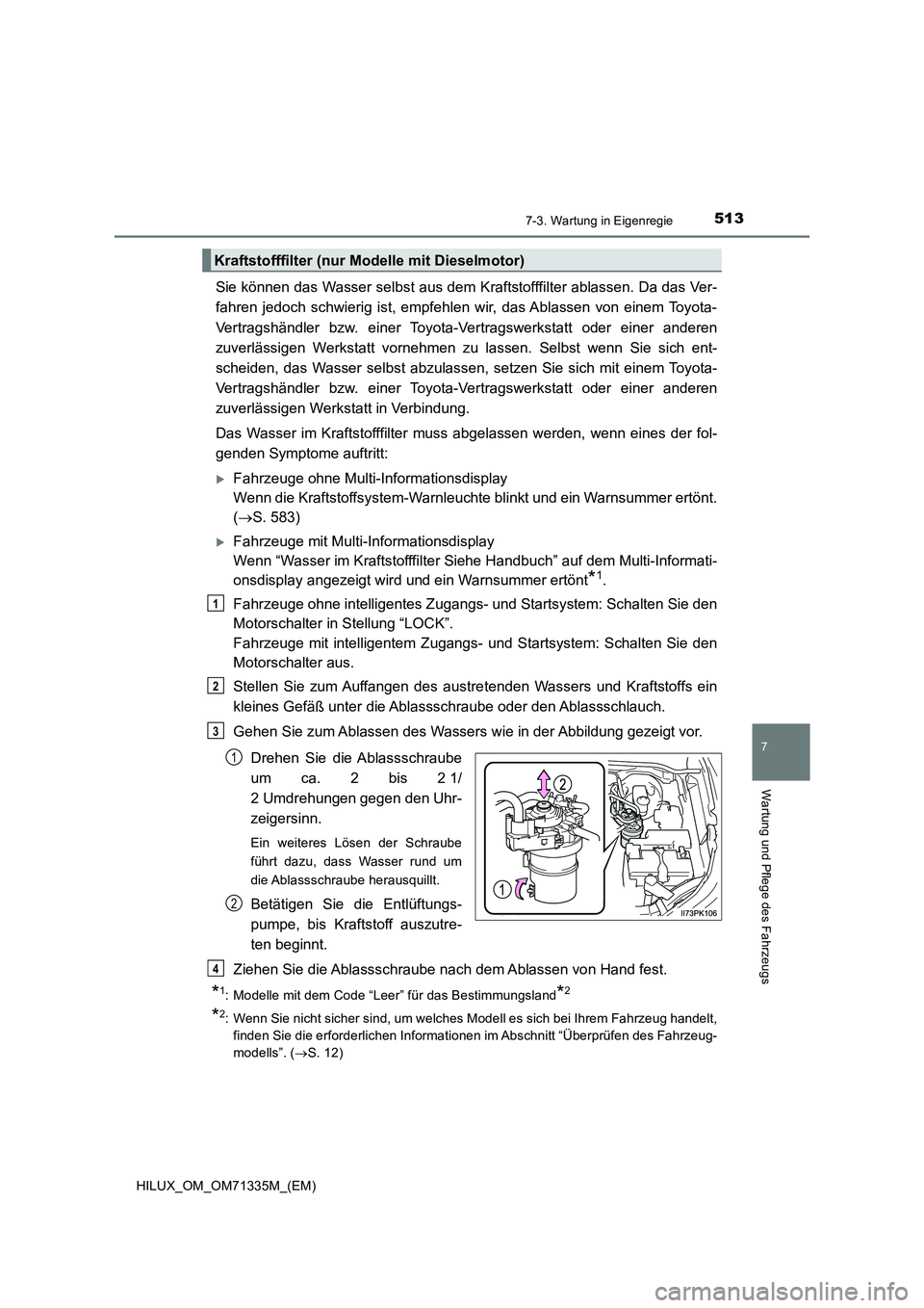 TOYOTA HILUX 2022  Betriebsanleitungen (in German) 5137-3. Wartung in Eigenregie
HILUX_OM_OM71335M_(EM)
7
Wartung und Pflege des Fahrzeugs
Sie können das Wasser selbst aus dem Kraftstofffilter ablassen. Da das Ver- 
fahren jedoch schwierig ist, empfe