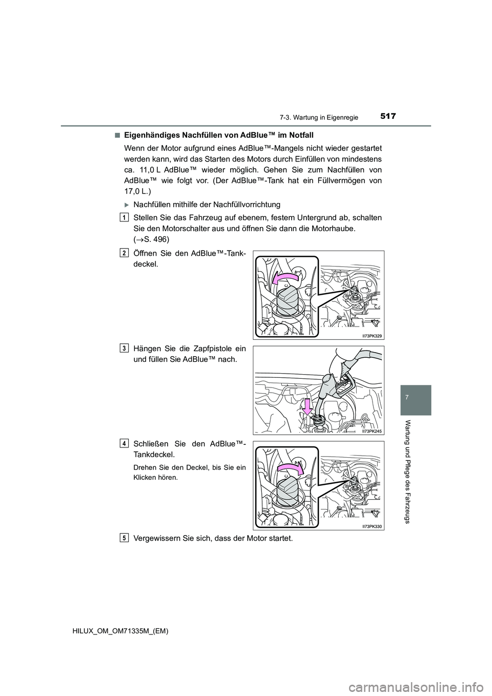 TOYOTA HILUX 2022  Betriebsanleitungen (in German) 5177-3. Wartung in Eigenregie
HILUX_OM_OM71335M_(EM)
7
Wartung und Pflege des Fahrzeugs
�QEigenhändiges Nachfüllen von AdBlue™ im Notfall 
Wenn der Motor aufgrund eines AdBlue™-Mangels nicht wie