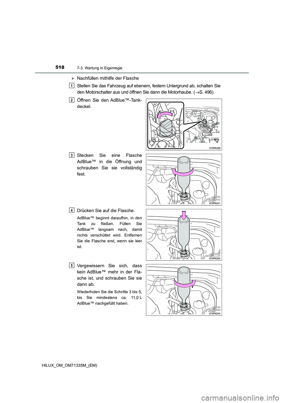 TOYOTA HILUX 2022  Betriebsanleitungen (in German) 5187-3. Wartung in Eigenregie
HILUX_OM_OM71335M_(EM)
Nachfüllen mithilfe der Flasche 
Stellen Sie das Fahrzeug auf ebenem, festem Untergrund ab, schalten Sie 
den Motorschalter aus und öffnen Sie