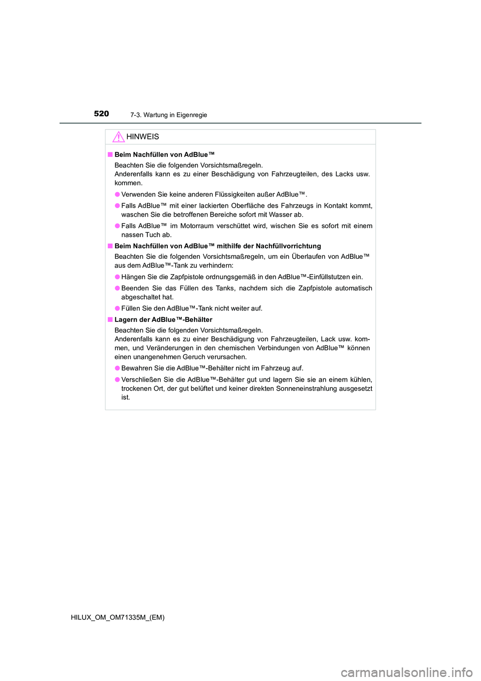 TOYOTA HILUX 2022  Betriebsanleitungen (in German) 5207-3. Wartung in Eigenregie
HILUX_OM_OM71335M_(EM)
HINWEIS
�QBeim Nachfüllen von AdBlue™ 
Beachten Sie die folgenden Vorsichtsmaßregeln.  
Anderenfalls kann es zu einer Beschädigung von Fahrzeu