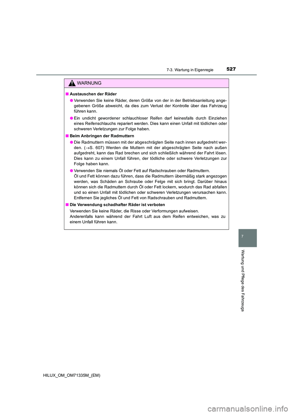 TOYOTA HILUX 2022  Betriebsanleitungen (in German) 5277-3. Wartung in Eigenregie
HILUX_OM_OM71335M_(EM)
7
Wartung und Pflege des Fahrzeugs
WARNUNG
�QAustauschen der Räder 
�O Verwenden Sie keine Räder, deren Größe von der in der Betriebsanleitung 