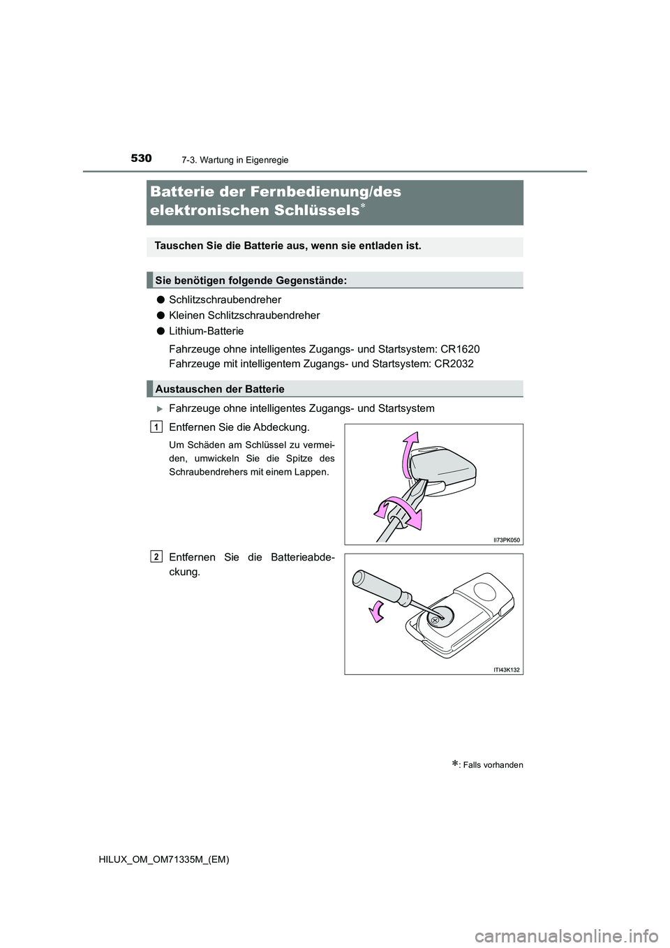 TOYOTA HILUX 2022  Betriebsanleitungen (in German) 5307-3. Wartung in Eigenregie
HILUX_OM_OM71335M_(EM)
Batterie der Fernbedienung/des 
elektronischen Schlüssels

�OSchlitzschraubendreher
�OKleinen Schlitzschraubendreher
�OLithium-Batterie
Fahrzeu