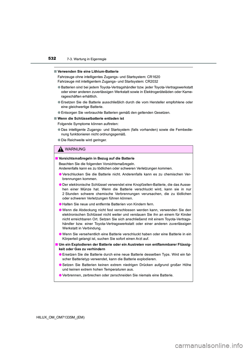 TOYOTA HILUX 2022  Betriebsanleitungen (in German) 5327-3. Wartung in Eigenregie
HILUX_OM_OM71335M_(EM)
�QVerwenden Sie eine Lithium-Batterie 
Fahrzeuge ohne intelligentes Zugangs- und Startsystem: CR1620  
Fahrzeuge mit intelligentem Zugangs- und Sta