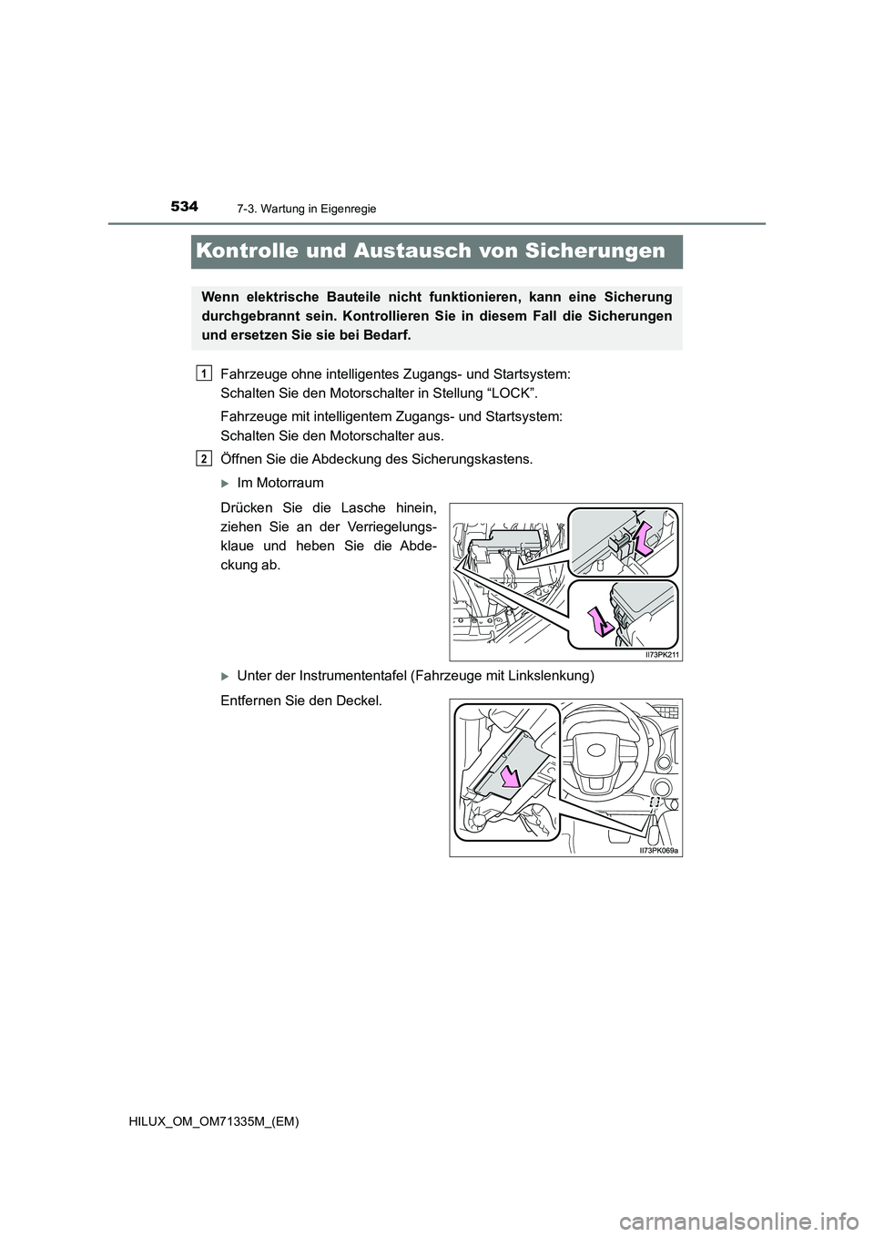 TOYOTA HILUX 2022  Betriebsanleitungen (in German) 5347-3. Wartung in Eigenregie
HILUX_OM_OM71335M_(EM)
Kontrolle und Austausch von Sicherungen
Fahrzeuge ohne intelligentes Zugangs- und Startsystem: 
Schalten Sie den Motorschalter in Stellung “LOCK