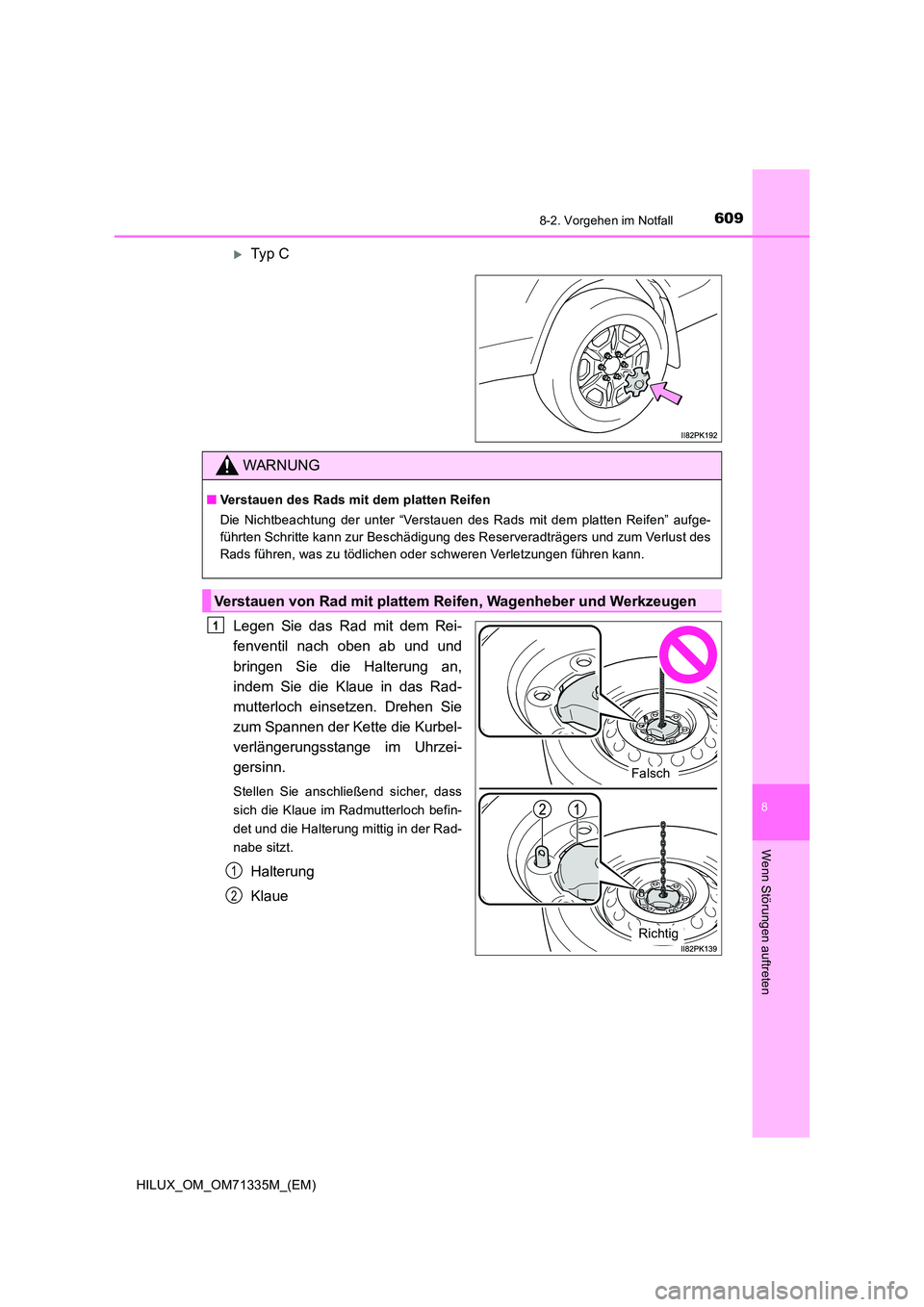 TOYOTA HILUX 2022  Betriebsanleitungen (in German) 6098-2. Vorgehen im Notfall
HILUX_OM_OM71335M_(EM)
8
Wenn Störungen auftreten
Typ  C 
Legen Sie das Rad mit dem Rei- 
fenventil nach oben ab und und 
bringen Sie die Halterung an, 
indem Sie die K