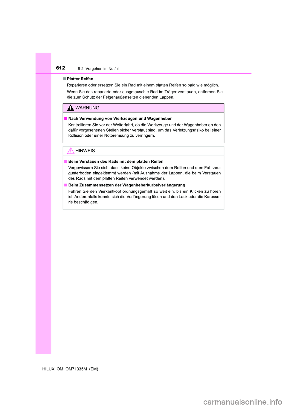 TOYOTA HILUX 2022  Betriebsanleitungen (in German) 6128-2. Vorgehen im Notfall
HILUX_OM_OM71335M_(EM) 
�Q Platter Reifen 
Reparieren oder ersetzen Sie ein Rad mit einem platten Reifen so bald wie möglich. 
Wenn Sie das reparierte oder ausgetauschte R