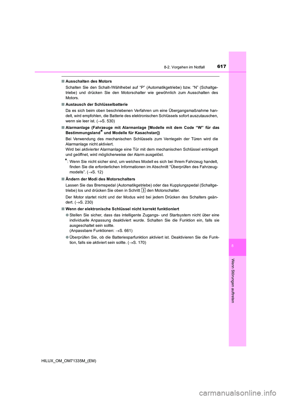 TOYOTA HILUX 2022  Betriebsanleitungen (in German) 6178-2. Vorgehen im Notfall
HILUX_OM_OM71335M_(EM)
8
Wenn Störungen auftreten
�QAusschalten des Motors 
Schalten Sie den Schalt-/Wählhebel auf “P” (Automatikgetriebe) bzw. “N” (Schaltge- 
tr
