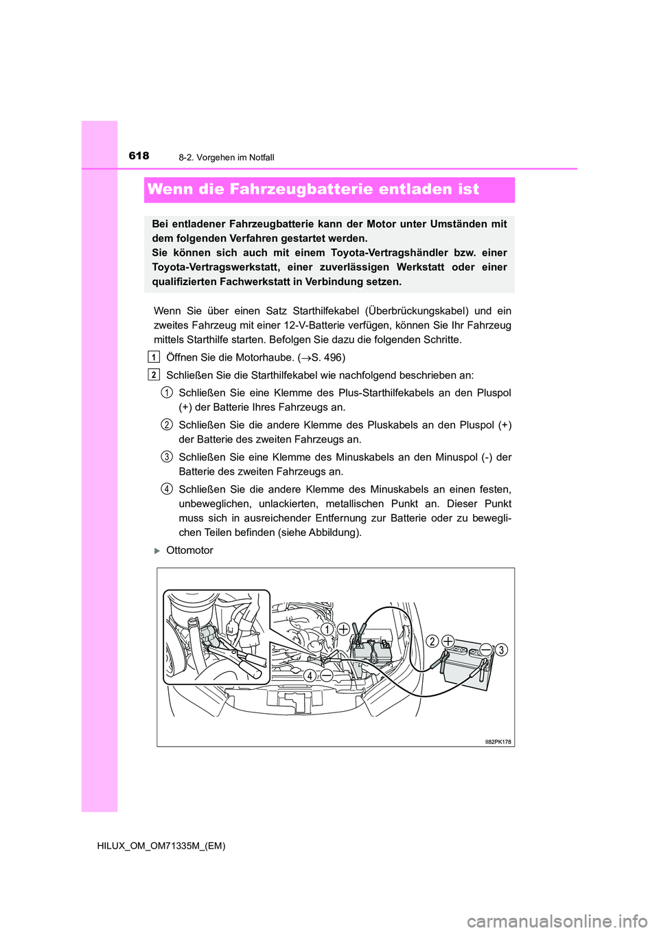 TOYOTA HILUX 2022  Betriebsanleitungen (in German) 6188-2. Vorgehen im Notfall
HILUX_OM_OM71335M_(EM)
Wenn die Fahrzeugbatterie entladen ist
Wenn Sie über einen Satz Starthilfekabel (Überbrückungskabel) und ein 
zweites Fahrzeug mit einer 12-V-Batt