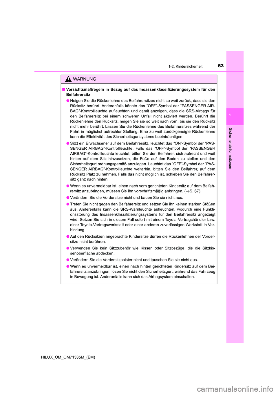 TOYOTA HILUX 2022  Betriebsanleitungen (in German) 631-2. Kindersicherheit
1
HILUX_OM_OM71335M_(EM)
Sicherheitsinformationen
WARNUNG
�QVorsichtsmaßregeln in Bezug auf das Insassenklassifizierungssystem für den 
Beifahrersitz 
�O Neigen Sie die Rück