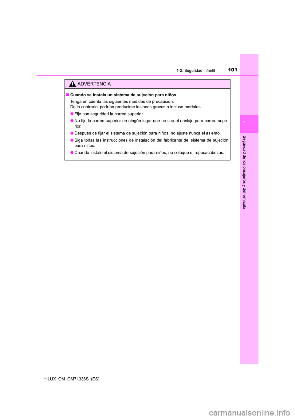 TOYOTA HILUX 2022  Manual del propietario (in Spanish) 1011-2. Seguridad infantil
1
HILUX_OM_OM71336S_(ES)
Seguridad de los pasajeros y del vehículo
ADVERTENCIA
�QCuando se instala un sistema de sujeción para niños 
Tenga en cuenta las siguientes medid