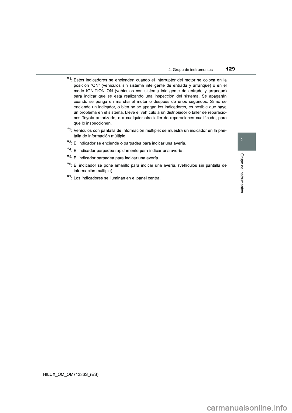TOYOTA HILUX 2022 Manual del propietario (in Spanish) 1292. Grupo de instrumentos
2
Grupo de instrumentos
HILUX_OM_OM71336S_(ES)
*1: Estos indicadores se encienden cuando el interruptor del motor se coloca en la
posición “ON” (vehículos sin sistema TOYOTA HILUX 2022 Manual del propietario (in Spanish) 1292. Grupo de instrumentos
2
Grupo de instrumentos
HILUX_OM_OM71336S_(ES)
*1: Estos indicadores se encienden cuando el interruptor del motor se coloca en la
posición “ON” (vehículos sin sistema