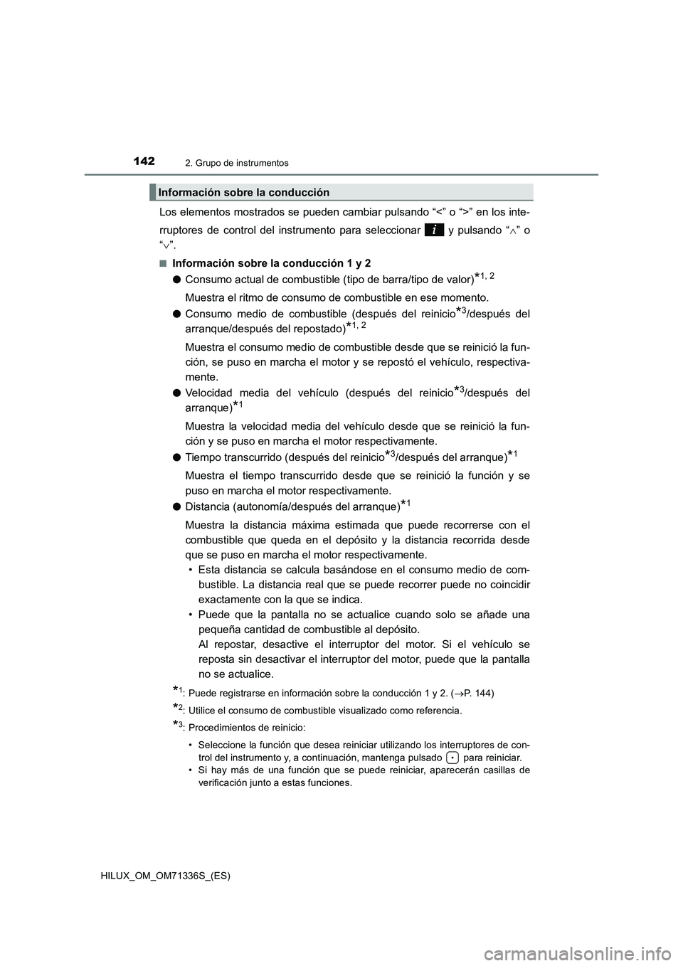 TOYOTA HILUX 2022  Manual del propietario (in Spanish) 1422. Grupo de instrumentos
HILUX_OM_OM71336S_(ES)
Los elementos mostrados se pueden cambiar pulsando “<” o “>” en los inte-
rruptores de control del instrumento para seleccionar   y pulsando 