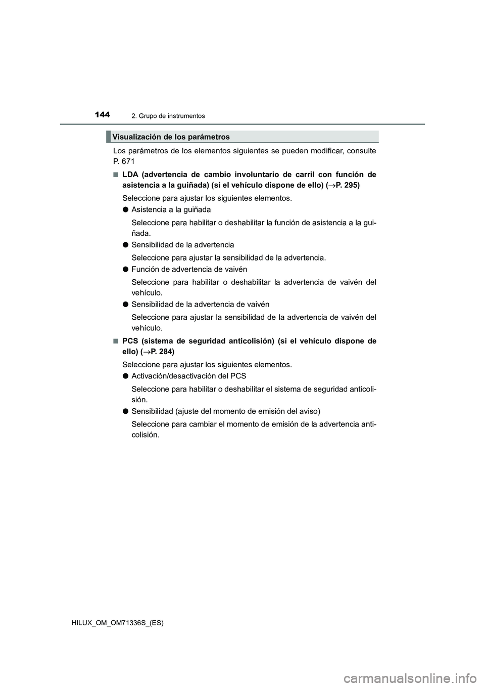 TOYOTA HILUX 2022  Manual del propietario (in Spanish) 1442. Grupo de instrumentos
HILUX_OM_OM71336S_(ES)
Los parámetros de los elementos siguientes se pueden modificar, consulte
P.  6 7 1
�QLDA (advertencia de cambio involuntario de carril con función 