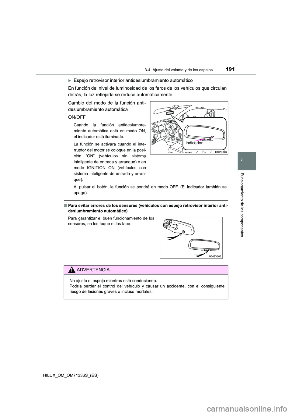 TOYOTA HILUX 2022 Manual del propietario (in Spanish) 1913-4. Ajuste del volante y de los espejos
3
Funcionamiento de los componentes
HILUX_OM_OM71336S_(ES)
Espejo retrovisor interior antideslumbramiento automático
En función del nivel de luminosid TOYOTA HILUX 2022 Manual del propietario (in Spanish) 1913-4. Ajuste del volante y de los espejos
3
Funcionamiento de los componentes
HILUX_OM_OM71336S_(ES)
Espejo retrovisor interior antideslumbramiento automático
En función del nivel de luminosid
