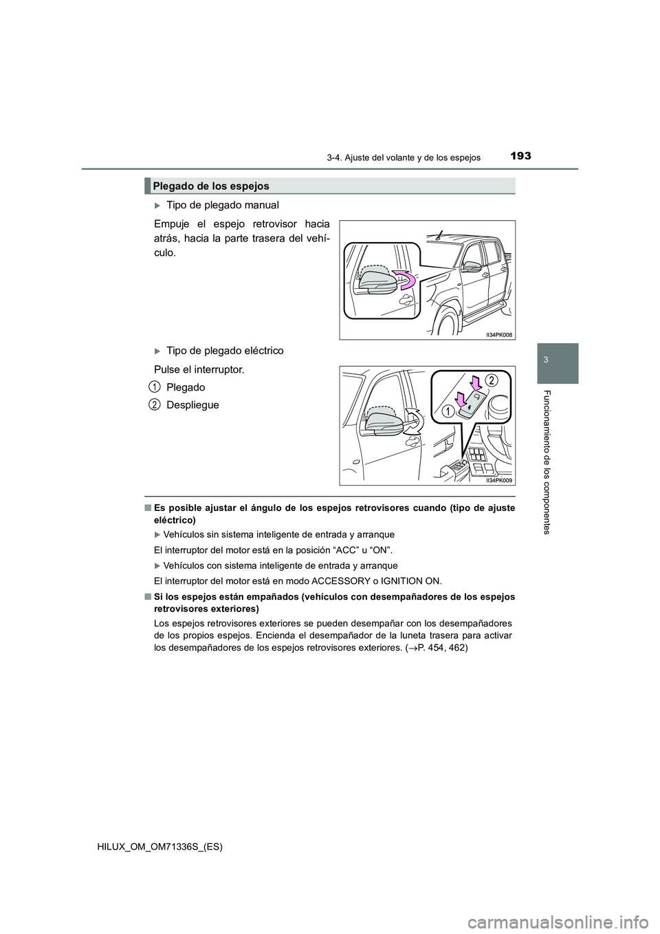 TOYOTA HILUX 2022  Manual del propietario (in Spanish) 1933-4. Ajuste del volante y de los espejos
3
Funcionamiento de los componentes
HILUX_OM_OM71336S_(ES)
Tipo de plegado manual
Empuje el espejo retrovisor hacia
atrás, hacia la parte trasera del ve