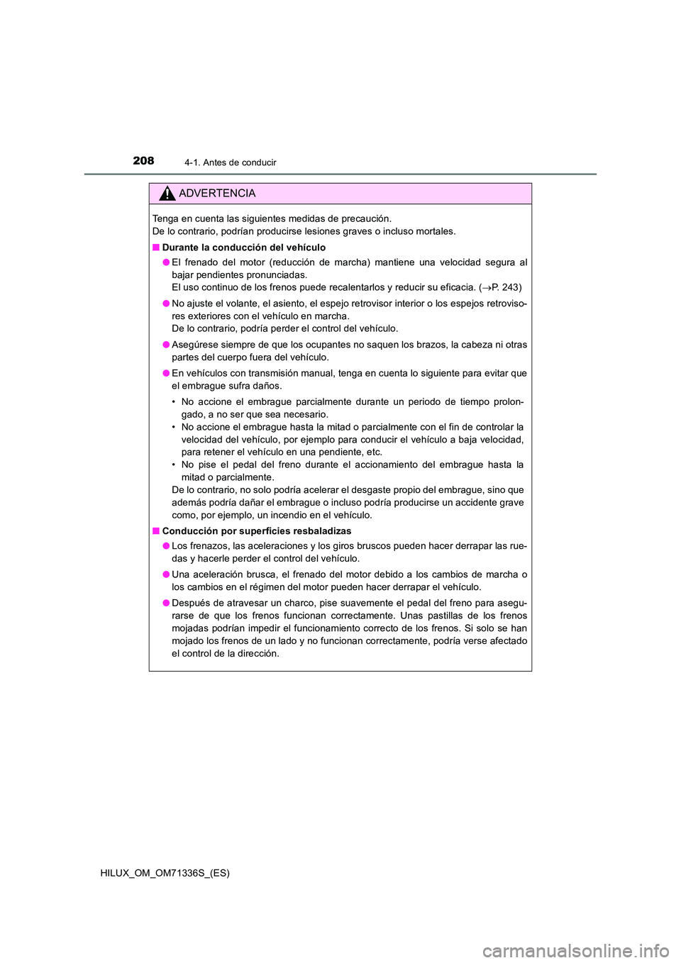 TOYOTA HILUX 2022  Manual del propietario (in Spanish) 2084-1. Antes de conducir
HILUX_OM_OM71336S_(ES)
ADVERTENCIA
Tenga en cuenta las siguientes medidas de precaución.  
De lo contrario, podrían producirse lesiones graves o incluso mortales. 
�Q Duran