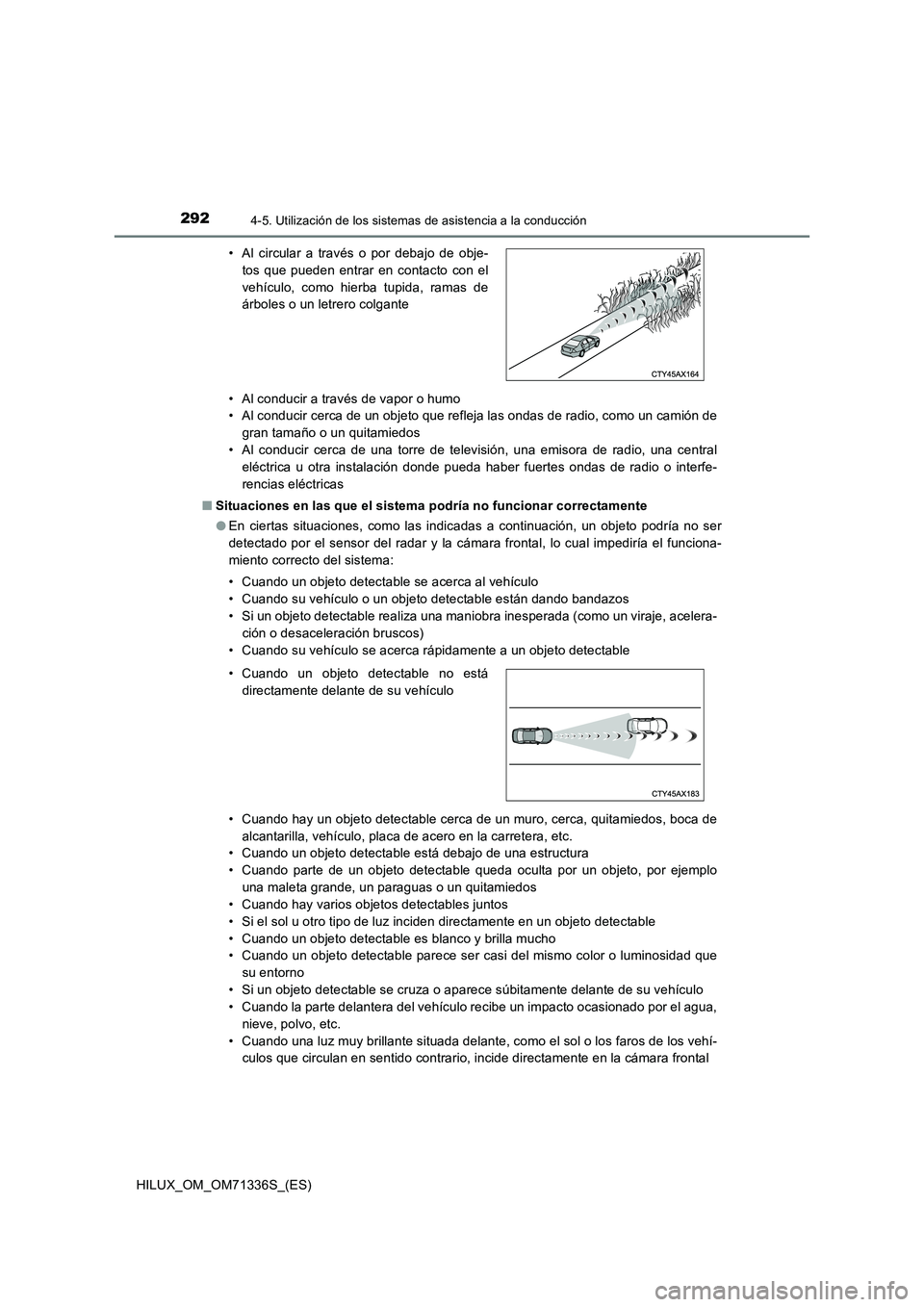 TOYOTA HILUX 2022  Manual del propietario (in Spanish) 2924-5. Utilización de los sistemas de asistencia a la conducción
HILUX_OM_OM71336S_(ES)• Al conducir a través de vapor o humo
• Al conducir cerca de un objeto que refleja las ondas de radio, c