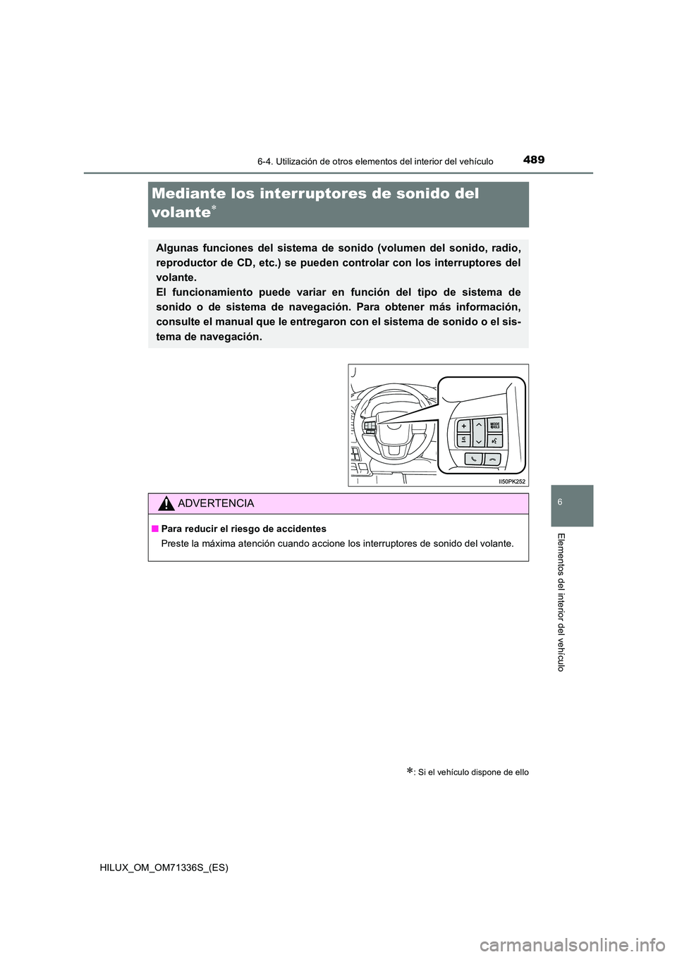 TOYOTA HILUX 2022  Manual del propietario (in Spanish) 4896-4. Utilización de otros elementos del interior del vehículo
HILUX_OM_OM71336S_(ES)
6
Elementos del interior del vehículo
Mediante los interruptores de sonido del  
volante
: Si el vehíc