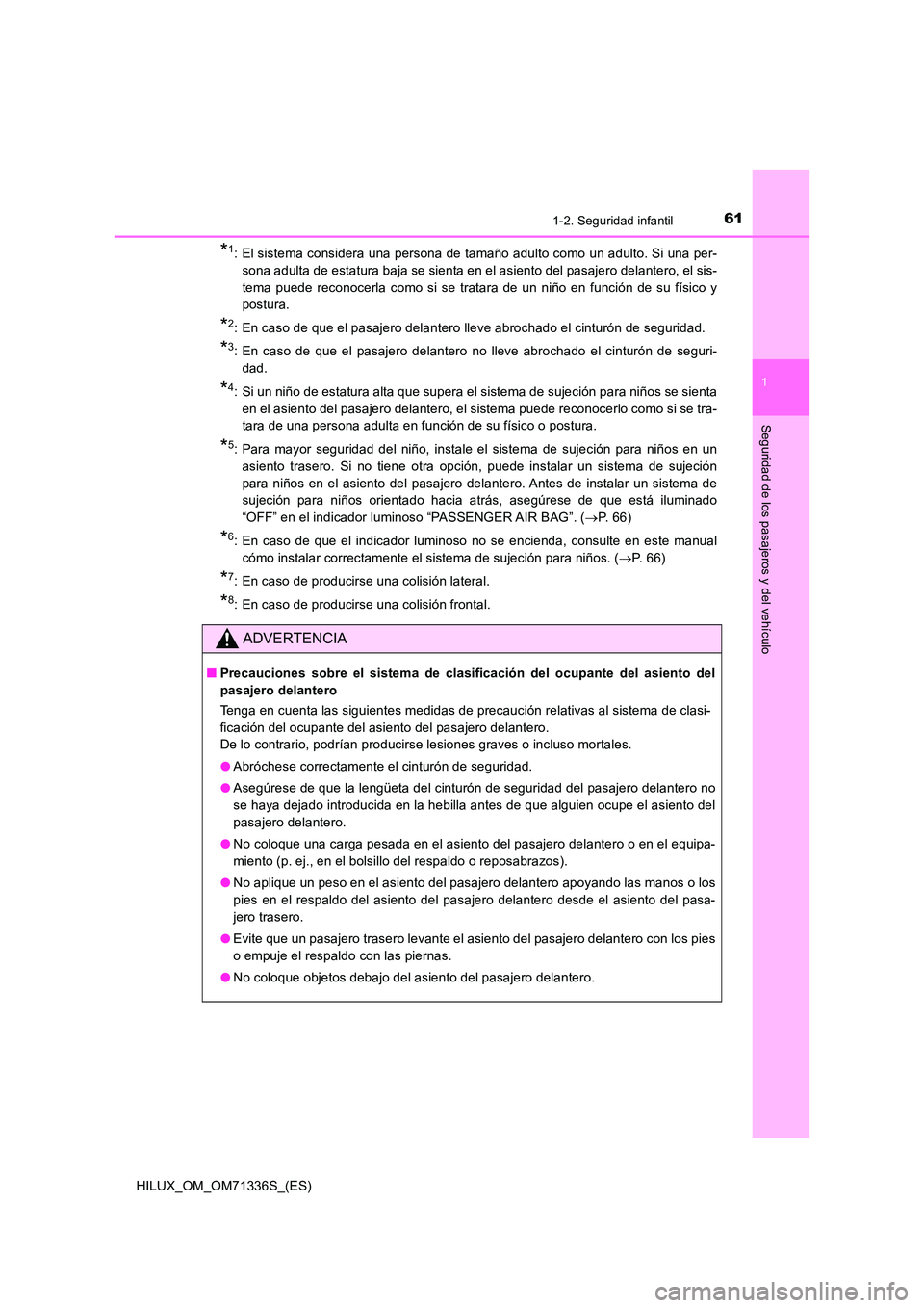 TOYOTA HILUX 2022  Manual del propietario (in Spanish) 611-2. Seguridad infantil
1
HILUX_OM_OM71336S_(ES)
Seguridad de los pasajeros y del vehículo
*1: El sistema considera una persona de tamaño adulto como un adulto. Si una per- 
sona adulta de estatur