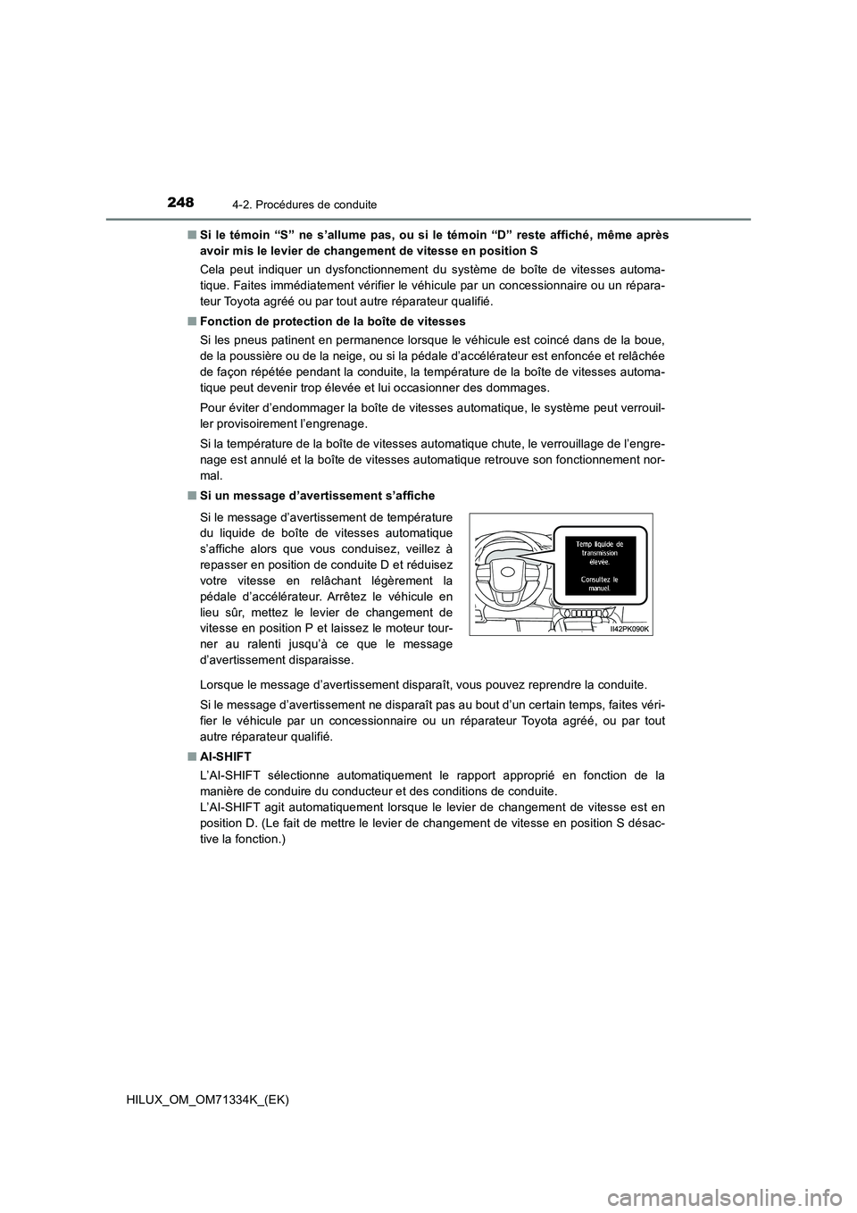 TOYOTA HILUX 2022  Manuel du propriétaire (in French) 2484-2. Procédures de conduite
HILUX_OM_OM71334K_(EK)�QSi le témoin “S” ne s’allume pas, ou si le témoin “D” reste affiché, même après
avoir mis le levier de changement de vitesse en p