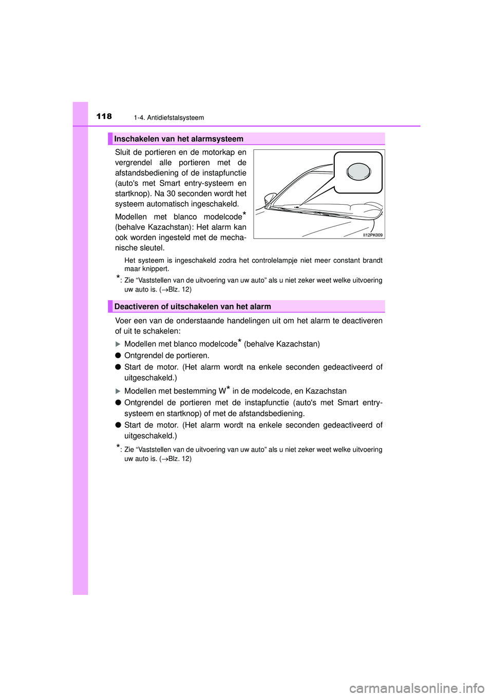 TOYOTA HILUX 2022 Instructieboekje (in Dutch) 1181-4. Antidiefstalsysteem
HILUX_OM_OM0K513E_(EE)
Sluit de portieren en de motorkap en
vergrendel alle portieren met de
afstandsbediening of de instapfunctie
(autos met Smart entry-systeem en
startk TOYOTA HILUX 2022 Instructieboekje (in Dutch) 1181-4. Antidiefstalsysteem
HILUX_OM_OM0K513E_(EE)
Sluit de portieren en de motorkap en
vergrendel alle portieren met de
afstandsbediening of de instapfunctie
(autos met Smart entry-systeem en
startk