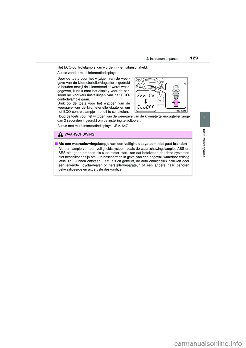 TOYOTA HILUX 2022  Instructieboekje (in Dutch) 1292. Instrumentenpaneel
2
Instrumentenpaneel
HILUX_OM_OM0K513E_(EE)Het ECO-controlelampje kan worden in- en uitgeschakeld.
Autos zonder multi-informatiedisplay:
Houd de toets voor het wijzigen van d
