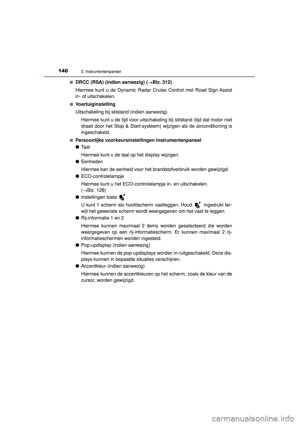 TOYOTA HILUX 2022  Instructieboekje (in Dutch) 1402. Instrumentenpaneel
HILUX_OM_OM0K513E_(EE)■
DRCC (RSA) (indien aanwezig) (
Blz. 312)
Hiermee kunt u de Dynamic Radar Cruise Control met Road Sign Assist
in- of uitschakelen.
■Voertuiginste