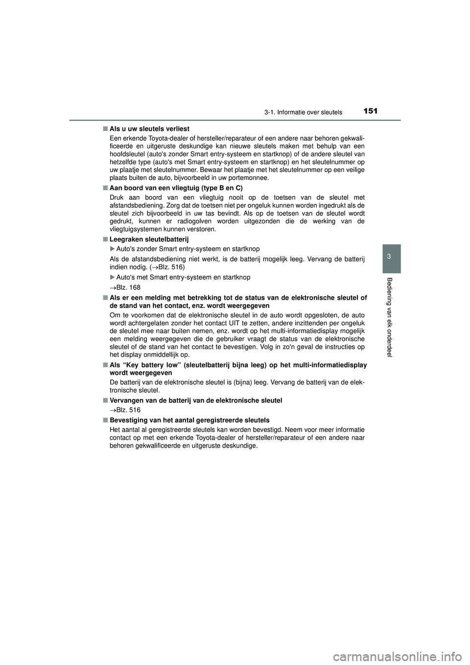 TOYOTA HILUX 2022 Instructieboekje (in Dutch) 1513-1. Informatie over sleutels
3
Bediening van elk onderdeel
HILUX_OM_OM0K513E_(EE)■
Als u uw sleutels verliest
Een erkende Toyota-dealer of hersteller/reparateur of een andere naar behoren gekwal TOYOTA HILUX 2022 Instructieboekje (in Dutch) 1513-1. Informatie over sleutels
3
Bediening van elk onderdeel
HILUX_OM_OM0K513E_(EE)■
Als u uw sleutels verliest
Een erkende Toyota-dealer of hersteller/reparateur of een andere naar behoren gekwal
