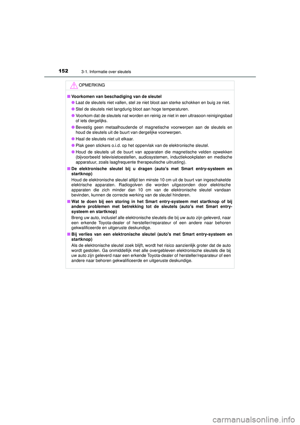TOYOTA HILUX 2022 Instructieboekje (in Dutch) 1523-1. Informatie over sleutels
HILUX_OM_OM0K513E_(EE)
OPMERKING
■Voorkomen van beschadiging van de sleutel
● Laat de sleutels niet vallen, stel ze niet bloot aan sterke schokken en buig ze niet. TOYOTA HILUX 2022 Instructieboekje (in Dutch) 1523-1. Informatie over sleutels
HILUX_OM_OM0K513E_(EE)
OPMERKING
■Voorkomen van beschadiging van de sleutel
● Laat de sleutels niet vallen, stel ze niet bloot aan sterke schokken en buig ze niet.