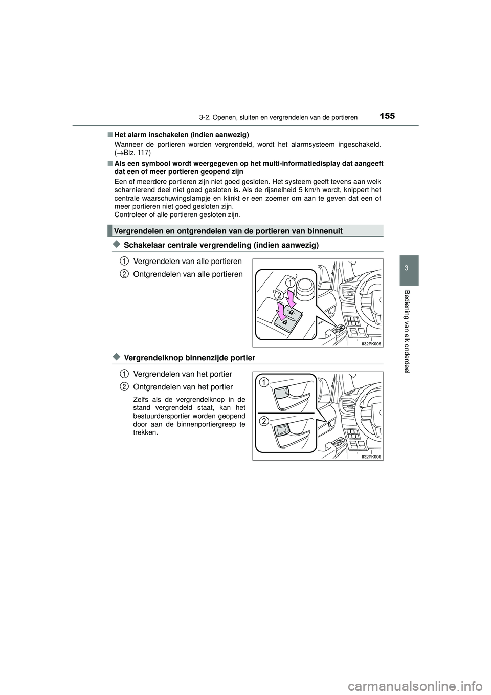TOYOTA HILUX 2022 Instructieboekje (in Dutch) 1553-2. Openen, sluiten en vergrendelen van de portieren
3
Bediening van elk onderdeel
HILUX_OM_OM0K513E_(EE)■
Het alarm inschakelen (indien aanwezig)
Wanneer de portieren worden vergrendeld, wordt TOYOTA HILUX 2022 Instructieboekje (in Dutch) 1553-2. Openen, sluiten en vergrendelen van de portieren
3
Bediening van elk onderdeel
HILUX_OM_OM0K513E_(EE)■
Het alarm inschakelen (indien aanwezig)
Wanneer de portieren worden vergrendeld, wordt