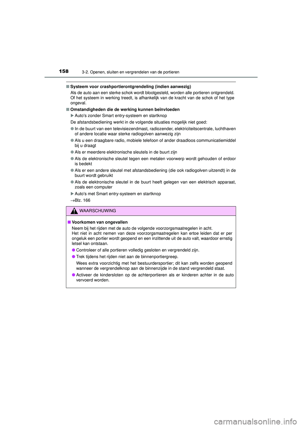 TOYOTA HILUX 2022 Instructieboekje (in Dutch) 1583-2. Openen, sluiten en vergrendelen van de portieren
HILUX_OM_OM0K513E_(EE)
■Systeem voor crashportierontg rendeling (indien aanwezig)
Als de auto aan een sterke schok wordt blootgesteld, worden TOYOTA HILUX 2022 Instructieboekje (in Dutch) 1583-2. Openen, sluiten en vergrendelen van de portieren
HILUX_OM_OM0K513E_(EE)
■Systeem voor crashportierontg rendeling (indien aanwezig)
Als de auto aan een sterke schok wordt blootgesteld, worden