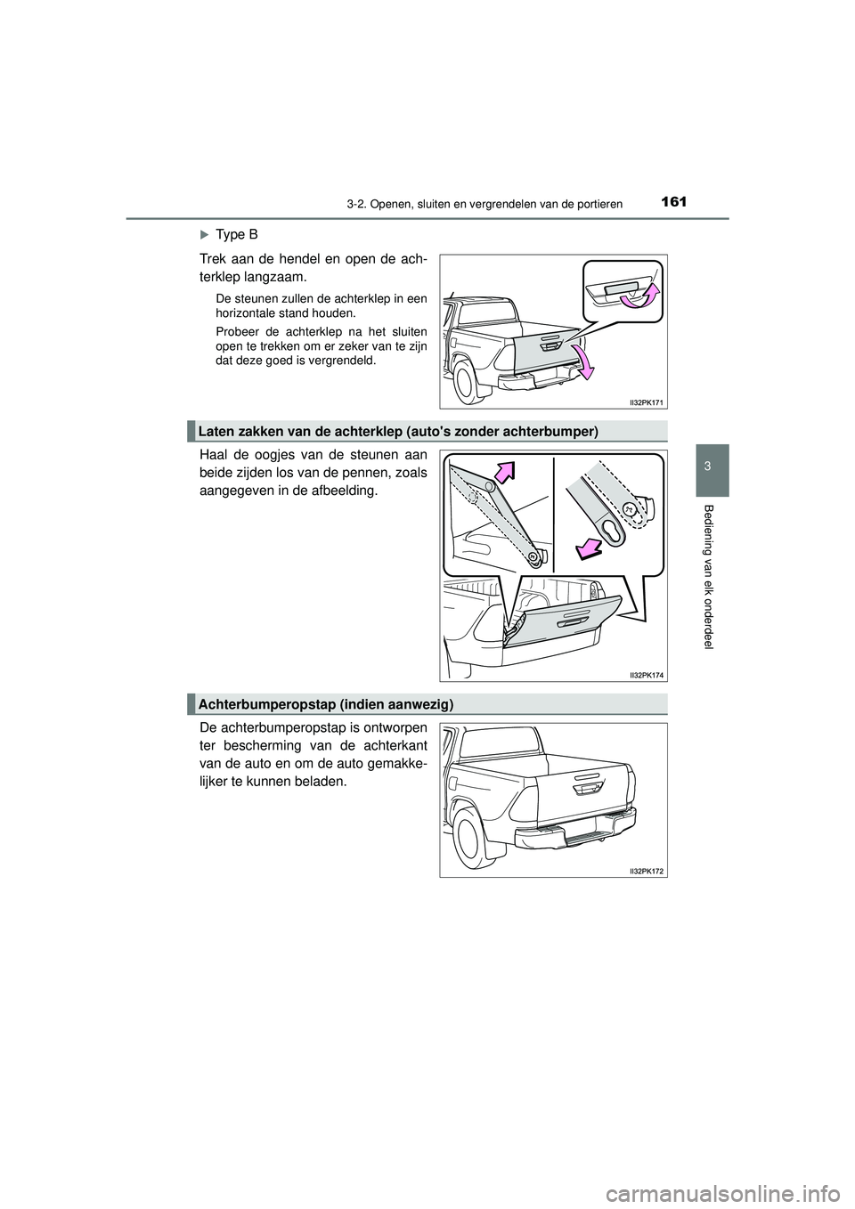TOYOTA HILUX 2022  Instructieboekje (in Dutch) 1613-2. Openen, sluiten en vergrendelen van de portieren
3
Bediening van elk onderdeel
HILUX_OM_OM0K513E_(EE)
Type B
Trek aan de hendel en open de ach-
terklep langzaam.
De steunen zullen de achter