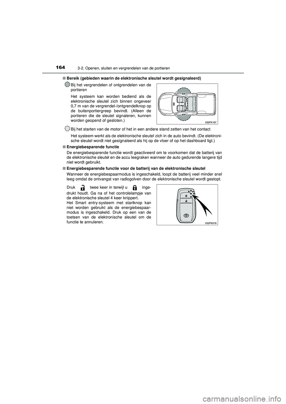 TOYOTA HILUX 2022  Instructieboekje (in Dutch) 1643-2. Openen, sluiten en vergrendelen van de portieren
HILUX_OM_OM0K513E_(EE)■
Bereik (gebieden waarin de elekt ronische sleutel wordt gesignaleerd)
Bij het starten van de motor of het in een ande