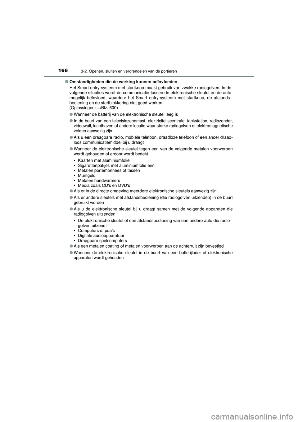 TOYOTA HILUX 2022  Instructieboekje (in Dutch) 1663-2. Openen, sluiten en vergrendelen van de portieren
HILUX_OM_OM0K513E_(EE)■
Omstandigheden die de werking kunnen beïnvloeden
Het Smart entry-systeem met startknop maakt  gebruik van zwakke rad